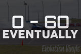 0-60 Eventually V1 Decal