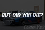 But Did You Die V1 Decal