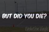 But Did You Die V1 Decal